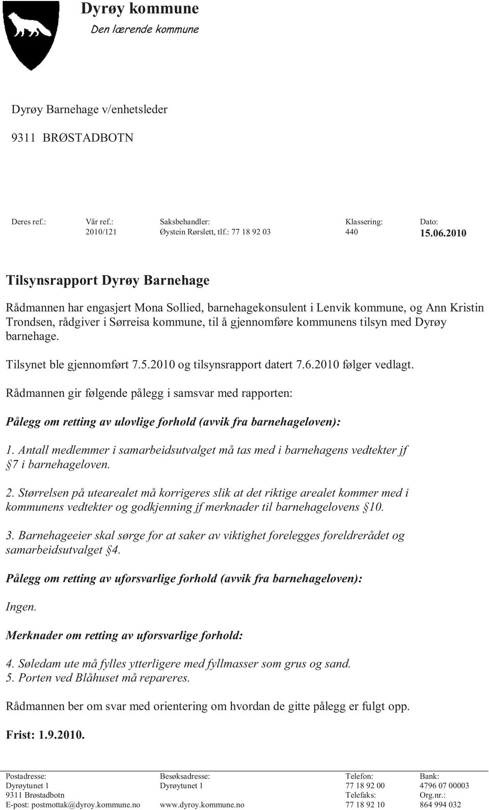 med Dyrøy barnehage. Tilsynet ble gjennomført 7.5.2010 og tilsynsrapport datert 7.6.2010 følger vedlagt.