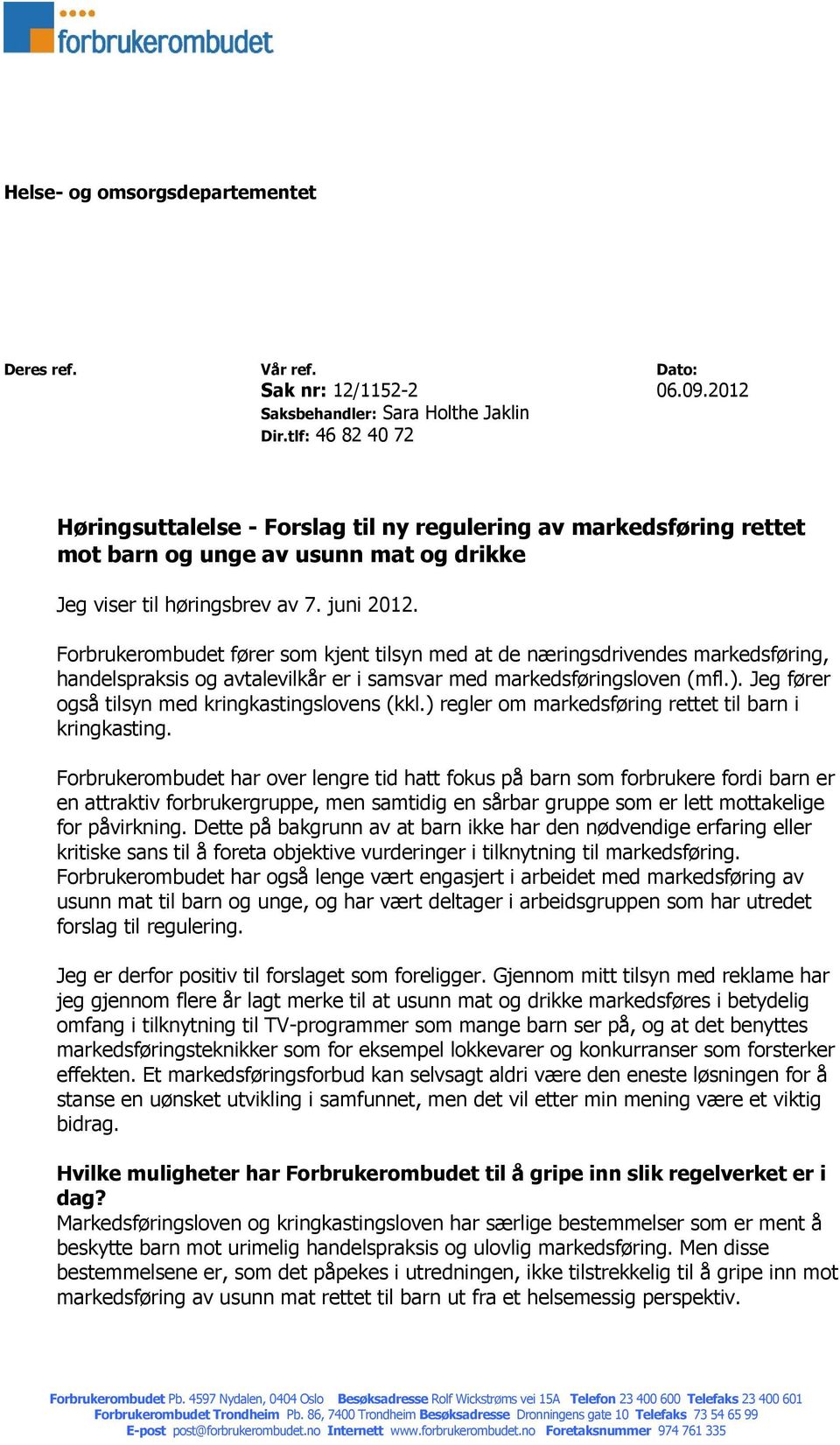 Forbrukerombudet fører som kjent tilsyn med at de næringsdrivendes markedsføring, handelspraksis og avtalevilkår er i samsvar med markedsføringsloven (mfl.).