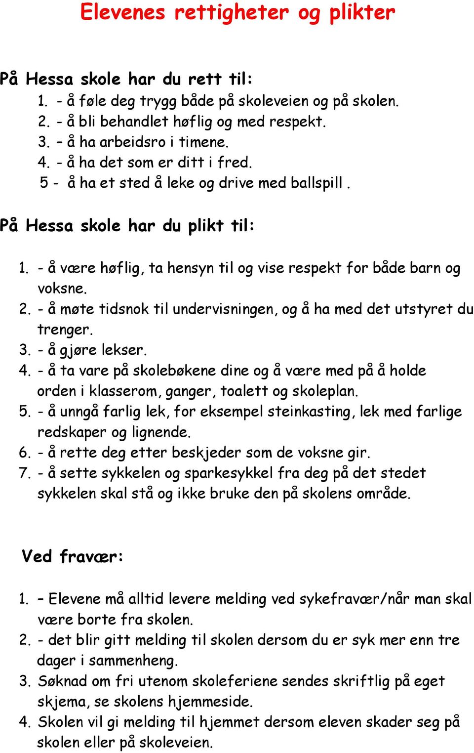 - å møte tidsnok til undervisningen, og å ha med det utstyret du trenger. 3. - å gjøre lekser. 4.