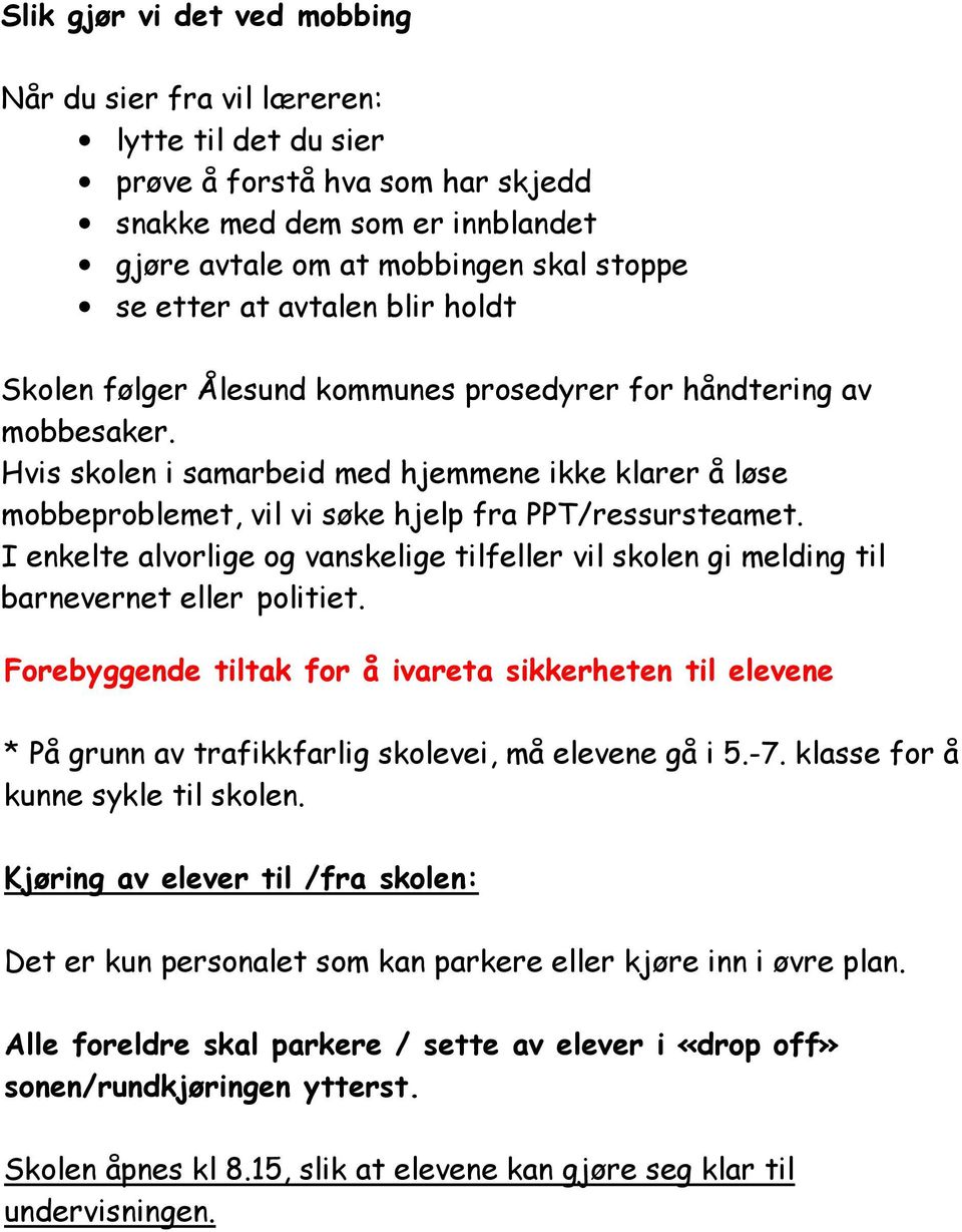 Hvis skolen i samarbeid med hjemmene ikke klarer å løse mobbeproblemet, vil vi søke hjelp fra PPT/ressursteamet.