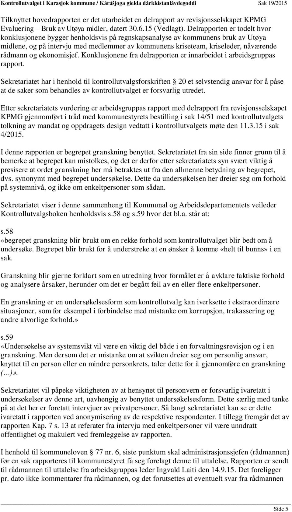 og økonomisjef. Konklusjonene fra delrapporten er innarbeidet i arbeidsgruppas rapport.