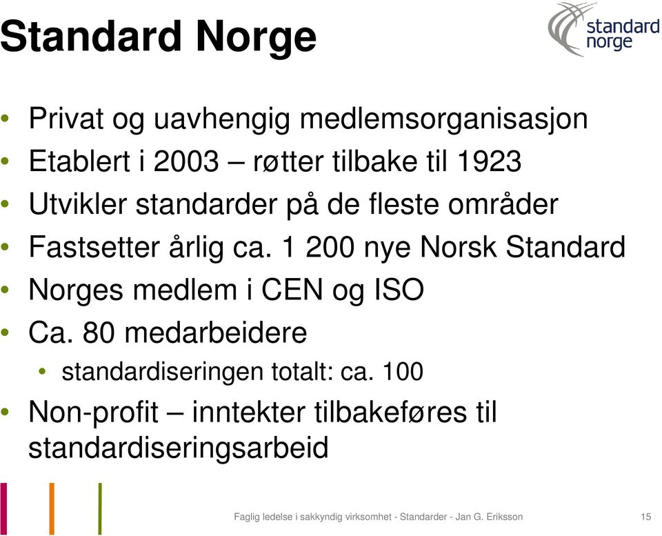 1 200 nye Norsk Standard Norges medlem i CEN og ISO Ca.