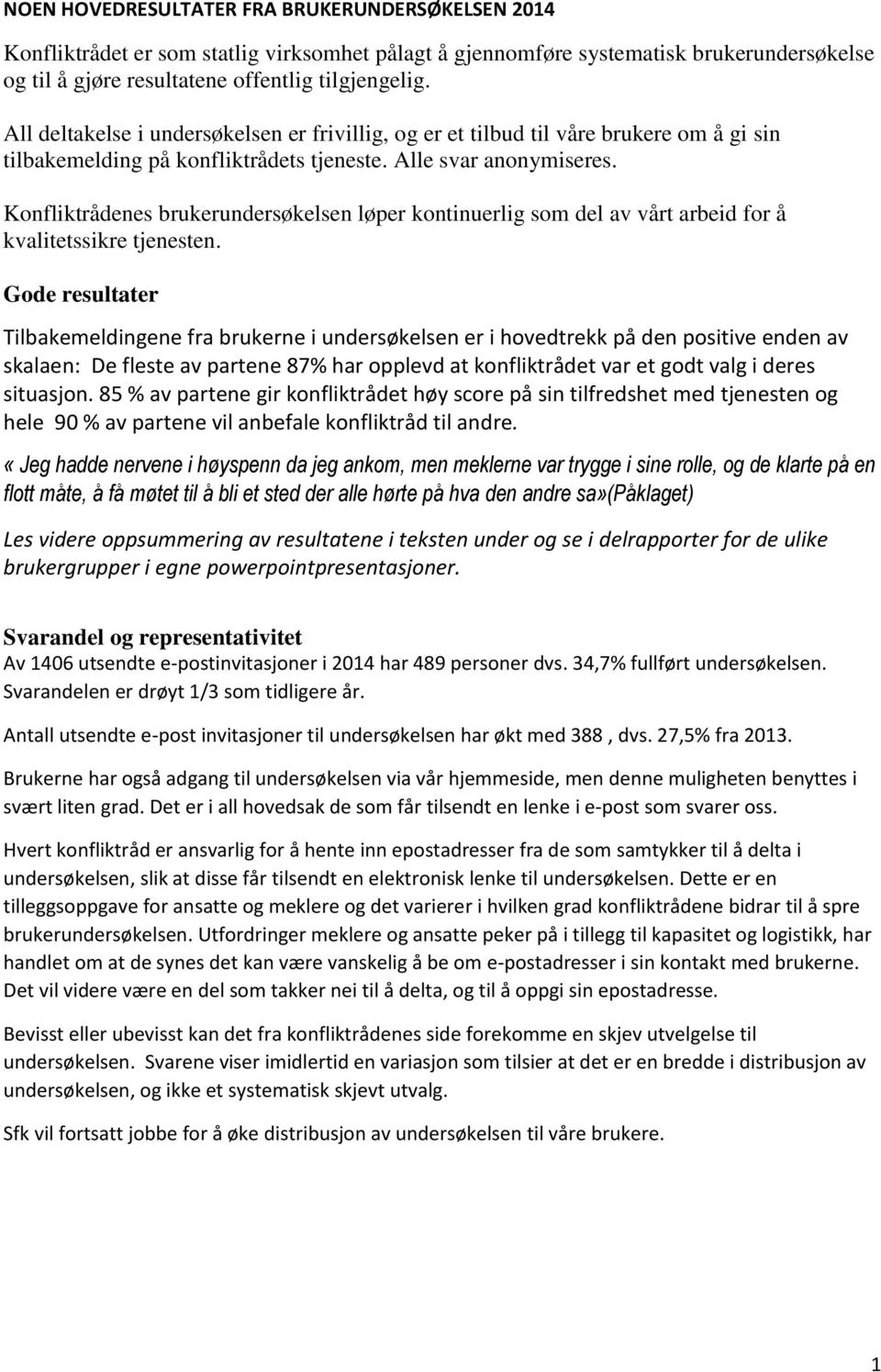 Konfliktrådenes brukerundersøkelsen løper kontinuerlig som del av vårt arbeid for å kvalitetssikre tjenesten.