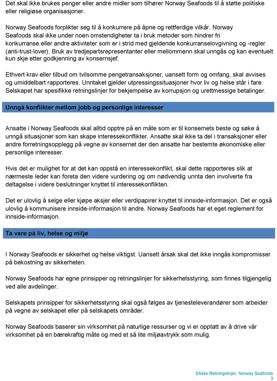 Norway Seafoods skal ikke under noen omstendigheter ta i bruk metoder som hindrer fri konkurranse eller andre aktiviteter som er i strid med gjeldende konkurranselovgivning og -regler