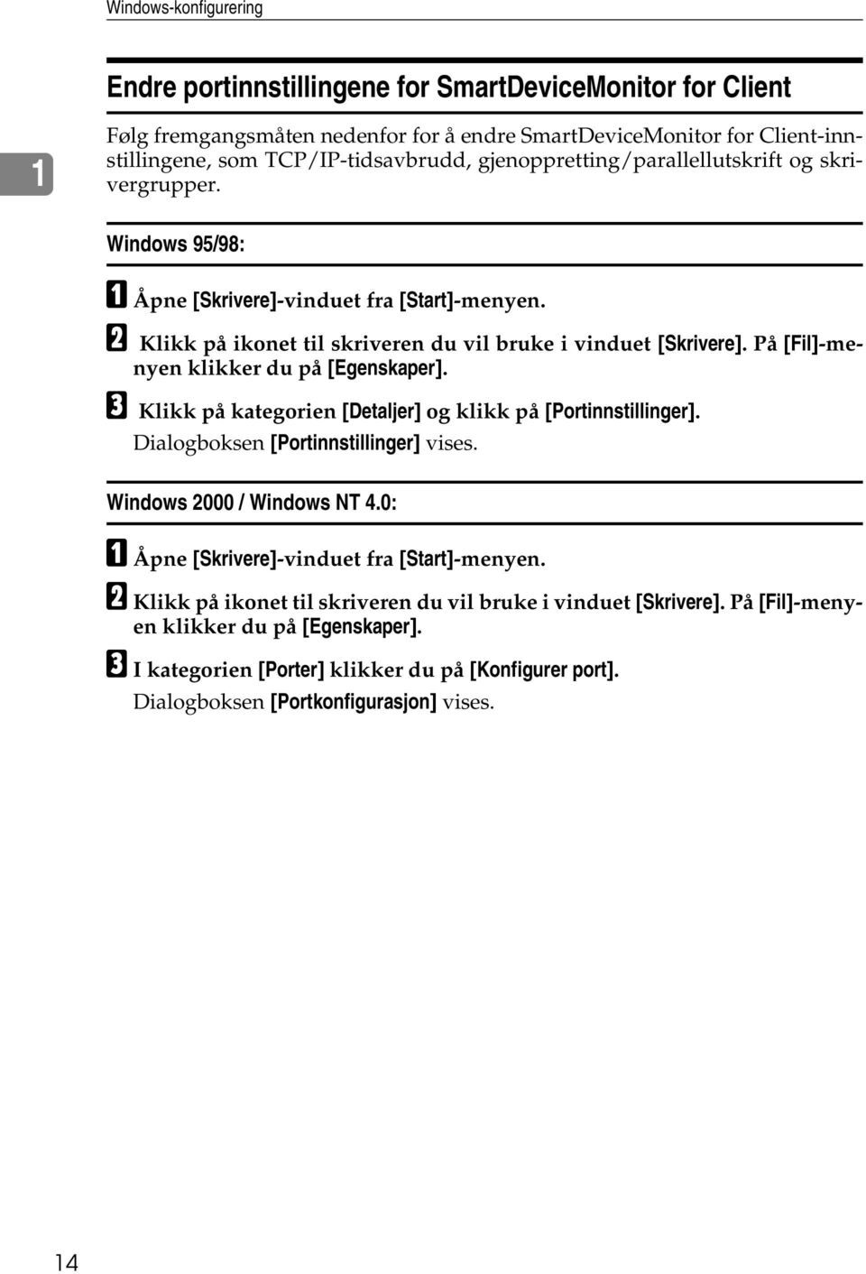 På [Fil]-menyen klikker du på [Egenskaper]. C Klikk på kategorien [Detaljer] og klikk på [Portinnstillinger]. Dialogboksen [Portinnstillinger] vises. Windows 2000 / Windows NT 4.