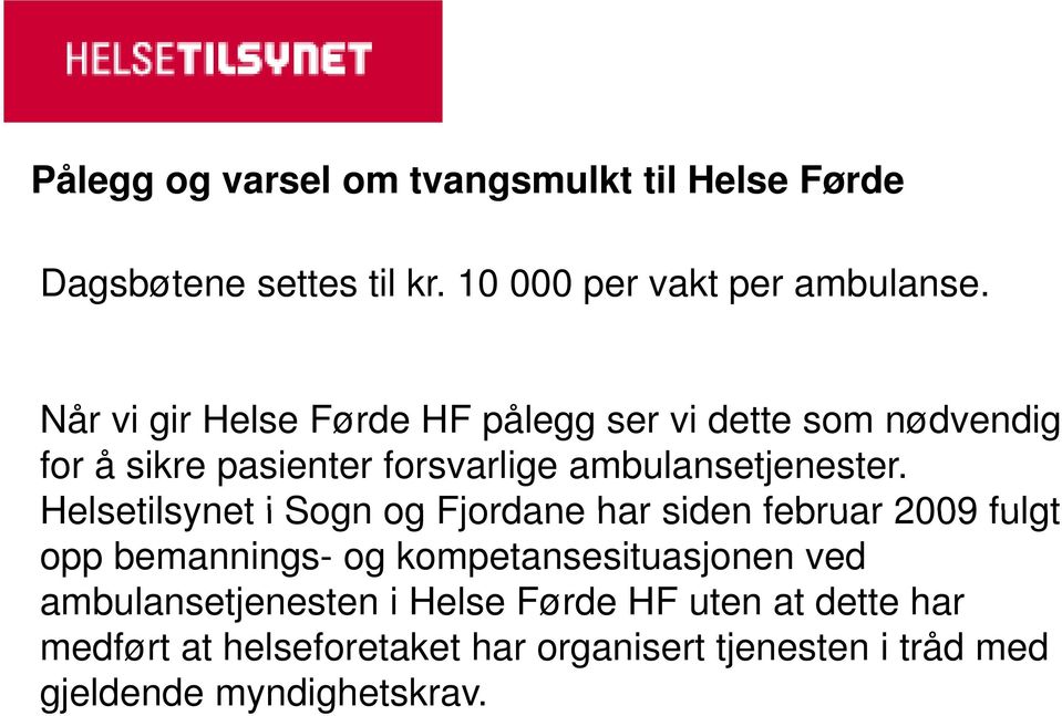 Helsetilsynet i Sogn og Fjordane har siden februar 2009 fulgt opp bemannings- og kompetansesituasjonen ved