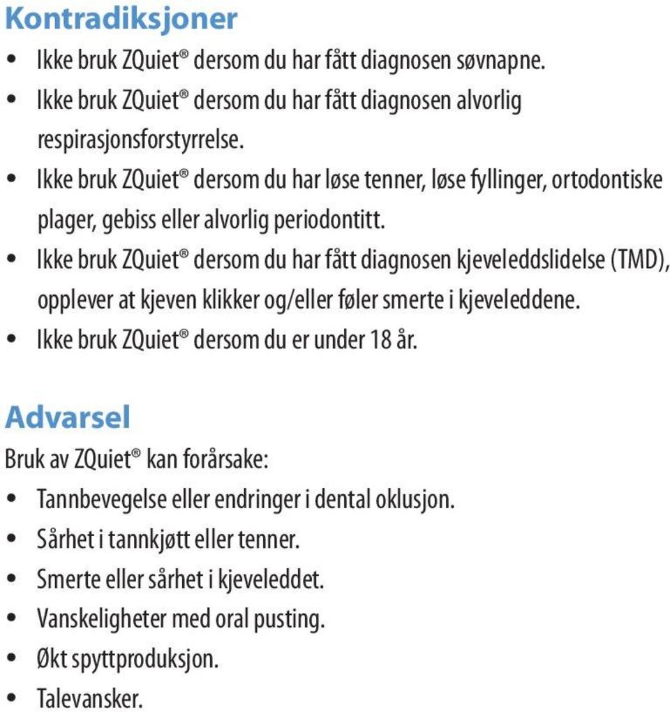 Ikke bruk ZQuiet dersom du har fått diagnosen kjeveleddslidelse (TMD), opplever at kjeven klikker og/eller føler smerte i kjeveleddene.