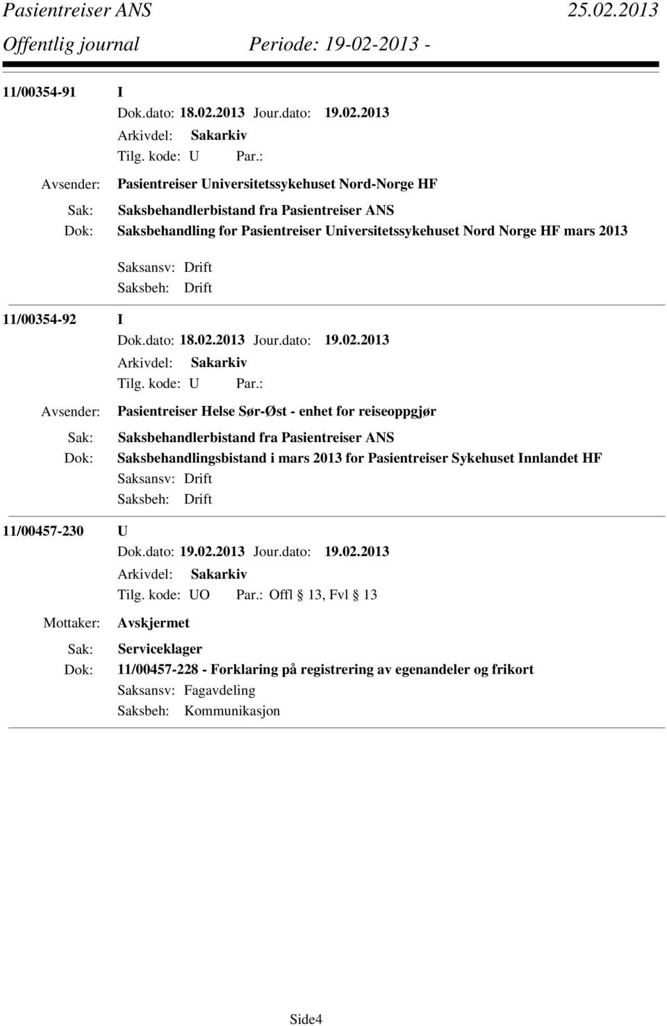 2013 Pasientreiser Universitetssykehuset Nord-Norge HF Saksbehandlerbistand fra Pasientreiser ANS Saksbehandling for Pasientreiser Universitetssykehuset Nord Norge HF mars