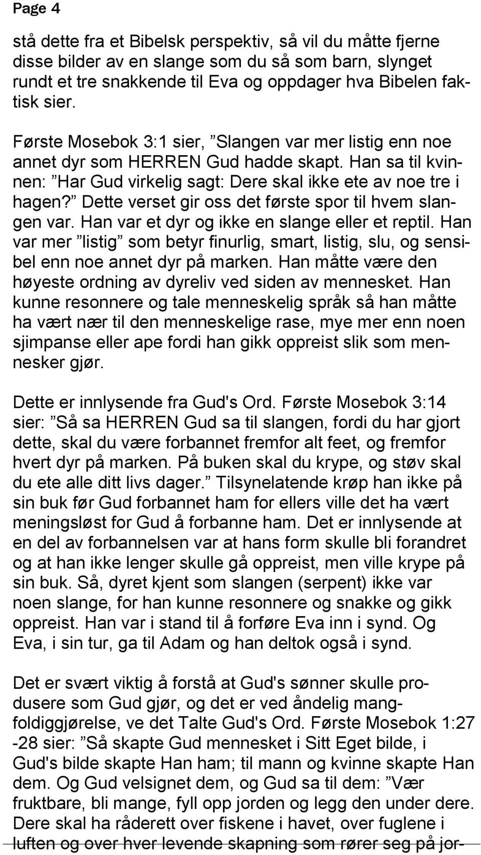 Dette verset gir oss det første spor til hvem slangen var. Han var et dyr og ikke en slange eller et reptil.