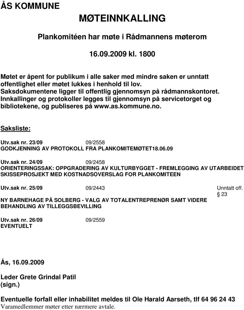 Innkallinger og protokoller legges til gjennomsyn på servicetorget og bibliotekene, og publiseres på www.as.kommune.no. Saksliste: Utv.sak nr.