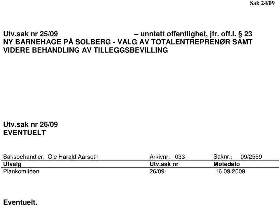 23 NY BARNEHAGE PÅ SOLBERG - VALG AV TOTALENTREPRENØR SAMT VIDERE BEHANDLING