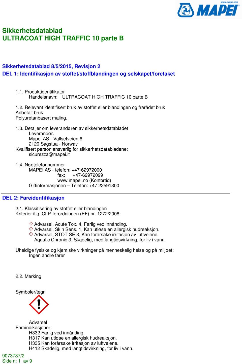 Nødtelefonnummer MAPEI AS - telefon: +47-62972000 fax: +47-62972099 www.mapei.no (Kontortid) Giftinformasjonen Telefon: +47 22591300 DEL 2: Fareidentifikasjon 2.1. Klassifisering av stoffet eller blandingen Kriterier iflg.