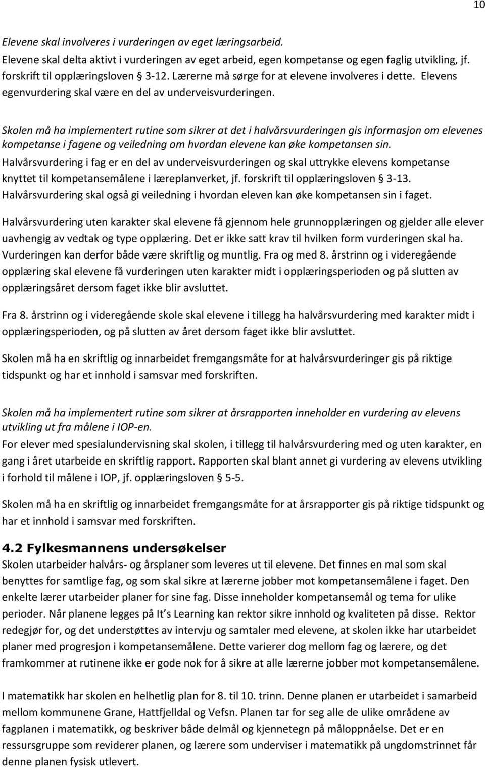 Skolen må ha implementert rutine som sikrer at det i halvårsvurderingen gis informasjon om elevenes kompetanse i fagene og veiledning om hvordan elevene kan øke kompetansen sin.