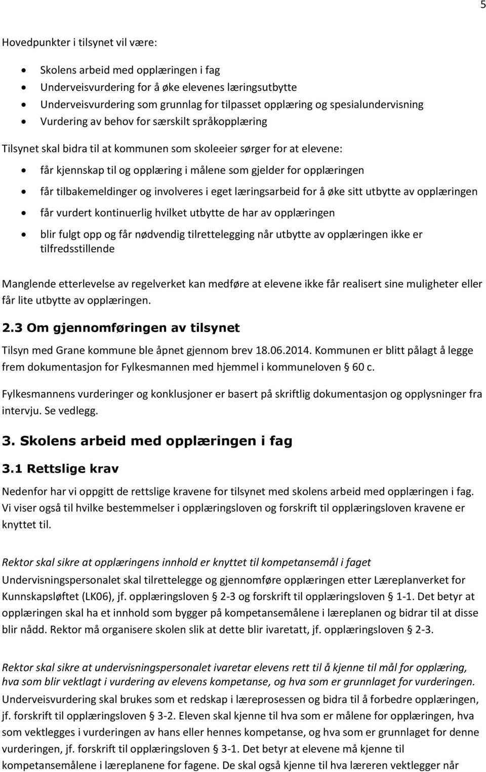 opplæringen får tilbakemeldinger og involveres i eget læringsarbeid for å øke sitt utbytte av opplæringen får vurdert kontinuerlig hvilket utbytte de har av opplæringen blir fulgt opp og får