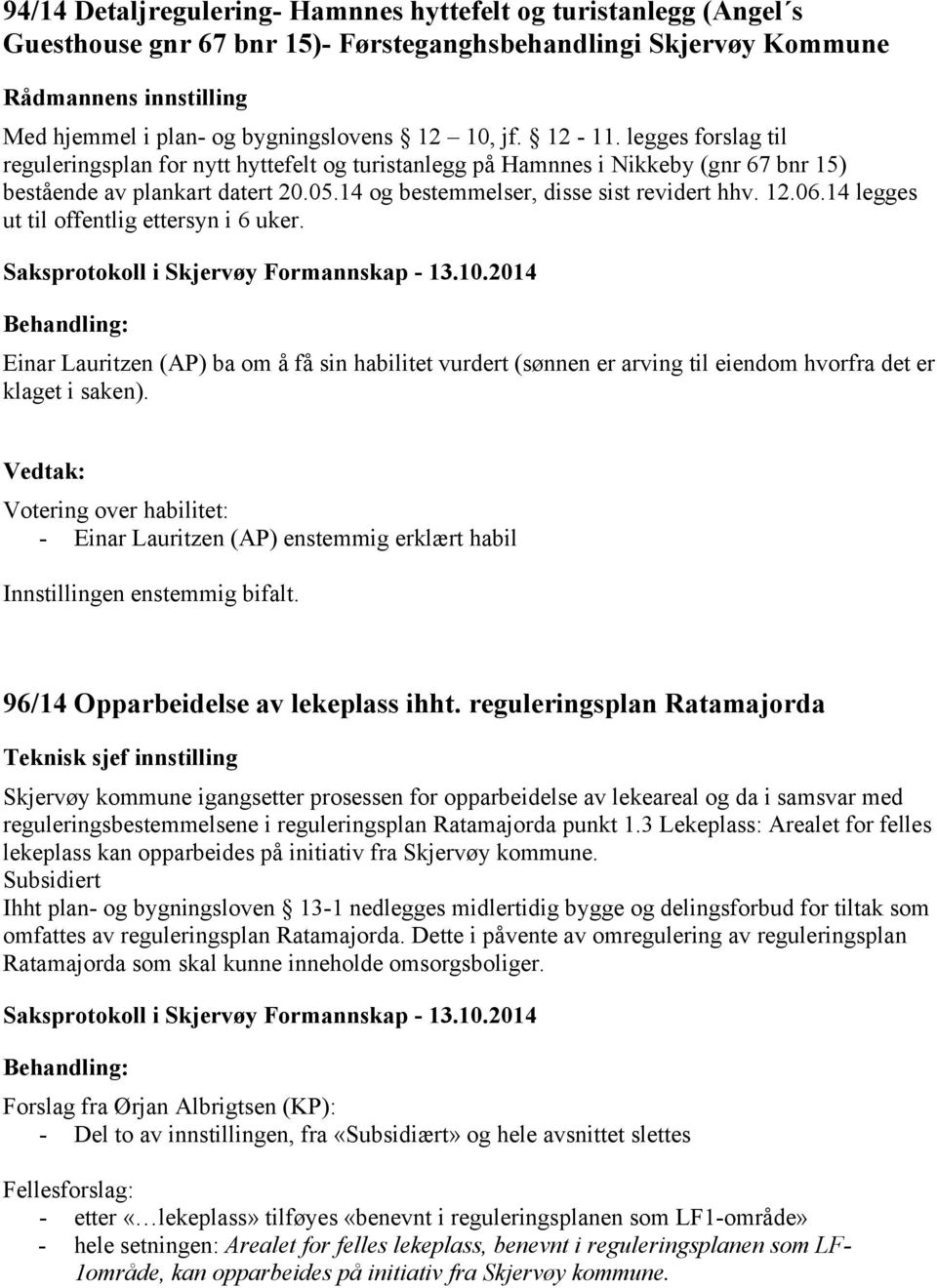 14 og bestemmelser, disse sist revidert hhv. 12.06.14 legges ut til offentlig ettersyn i 6 uker.