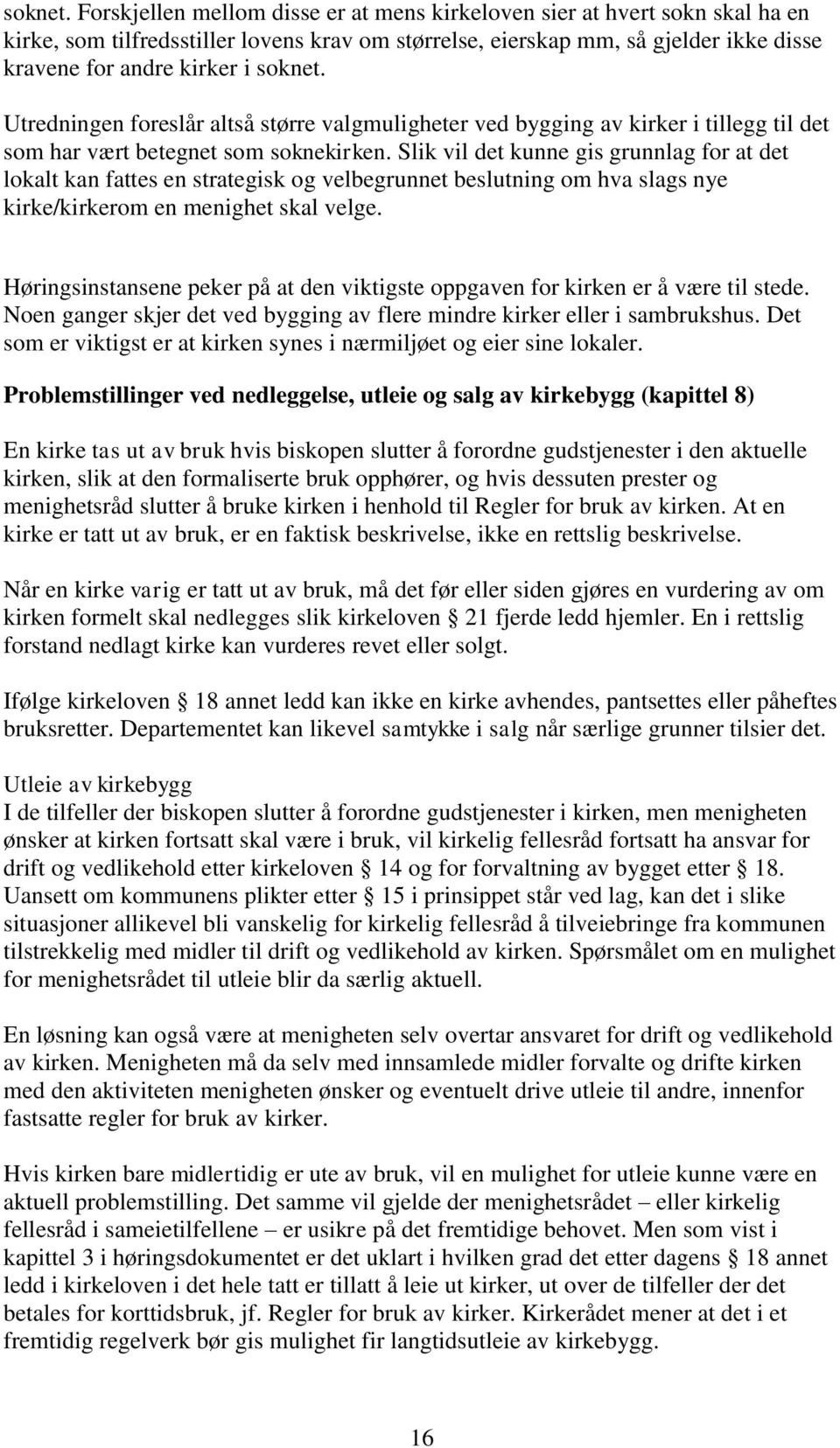 Utredningen foreslår altså større valgmuligheter ved bygging av kirker i tillegg til det som har vært betegnet som soknekirken.