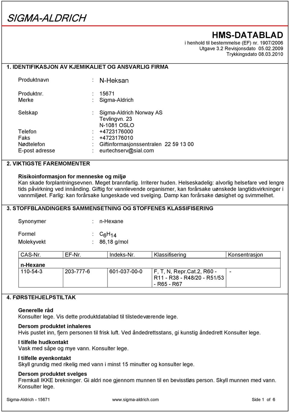 23 N-1081 OSLO Telefon : +4723176000 Faks : +4723176010 Nødtelefon : Giftinformasjonssentralen 22 59 13 00 E-post adresse : eurtechserv@sial.com 2.