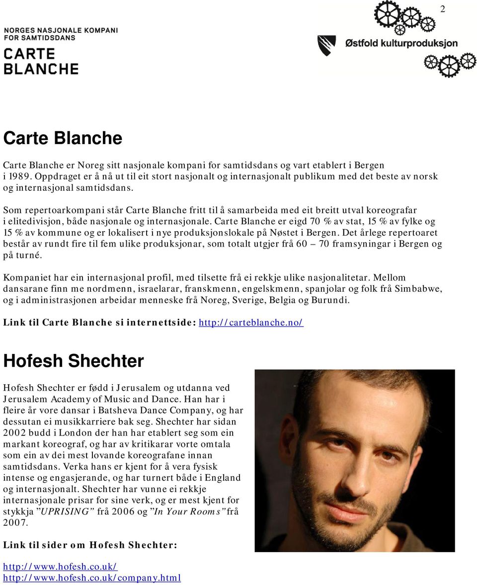 Som repertoarkompani står Carte Blanche fritt til å samarbeida med eit breitt utval koreografar i elitedivisjon, både nasjonale og internasjonale.