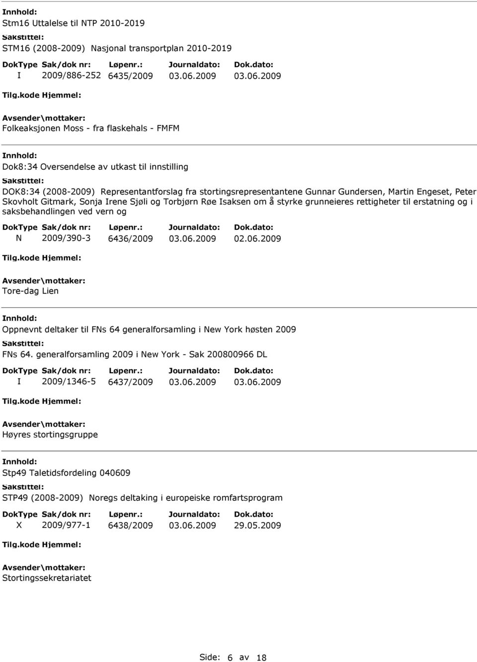 rettigheter til erstatning og i saksbehandlingen ved vern og N 2009/390-3 6436/2009 Tore-dag Lien Oppnevnt deltaker til FNs 64 generalforsamling i New York høsten 2009 FNs 64.