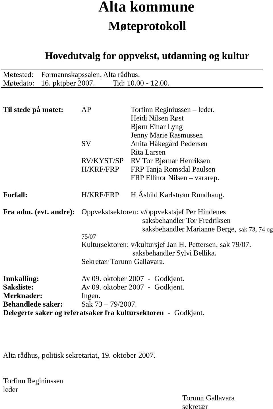 Forfall: H/KRF/FRP H Åshild Karlstrøm Rundhaug. Fra adm. (evt.