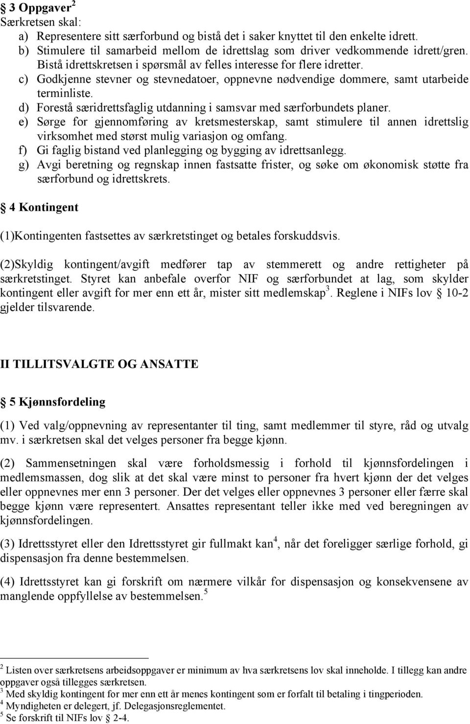 d) Forestå særidrettsfaglig utdanning i samsvar med særforbundets planer.