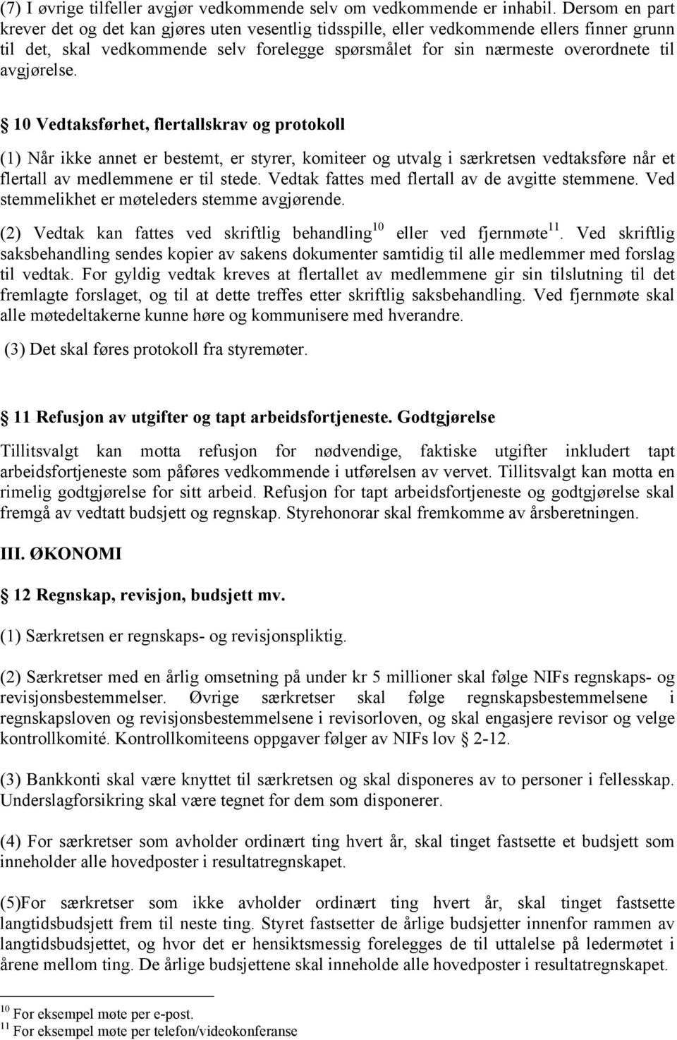 avgjørelse. 10 Vedtaksførhet, flertallskrav og protokoll (1) Når ikke annet er bestemt, er styrer, komiteer og utvalg i særkretsen vedtaksføre når et flertall av medlemmene er til stede.