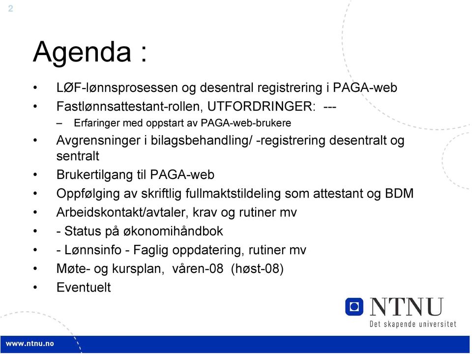 Brukertilgang til PAGA-web Oppfølging av skriftlig fullmaktstildeling som attestant og BDM Arbeidskontakt/avtaler, krav