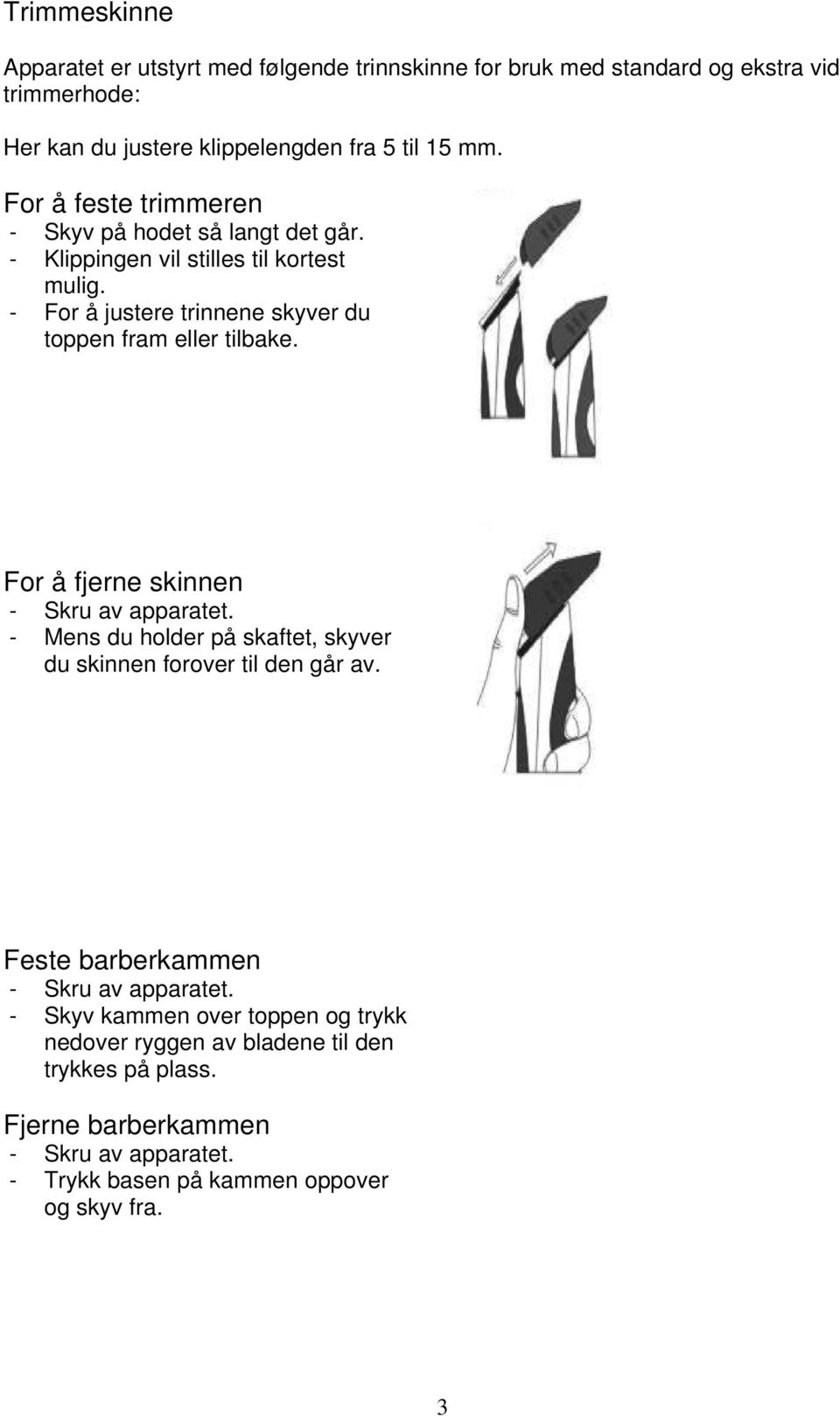 - For å justere trinnene skyver du toppen fram eller tilbake.