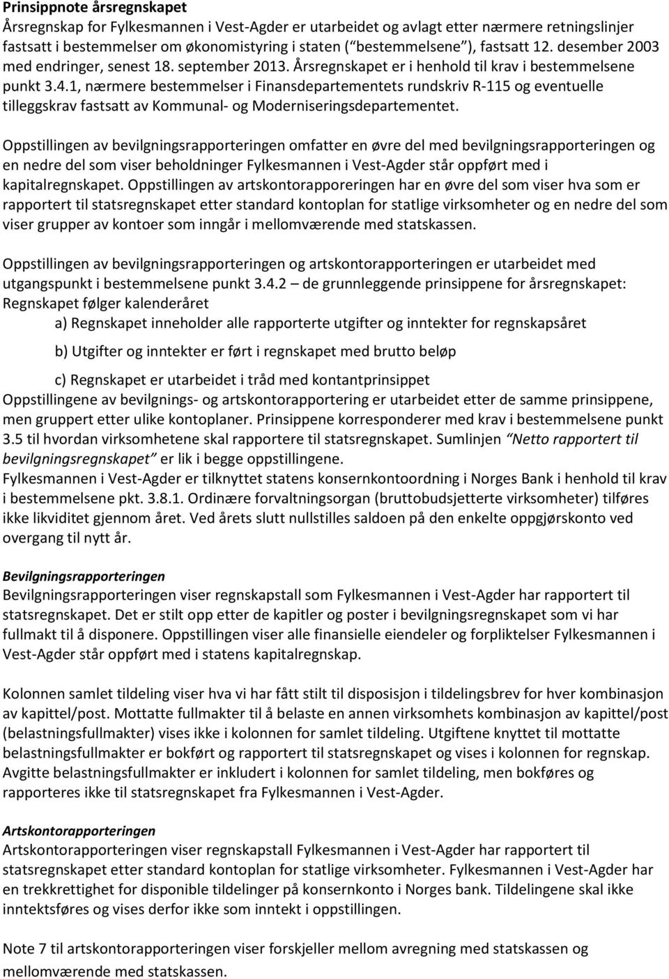 1, nærmere bestemmelser i Finansdepartementets rundskriv R-115 og eventuelle tilleggskrav fastsatt av Kommunal- og Moderniseringsdepartementet.