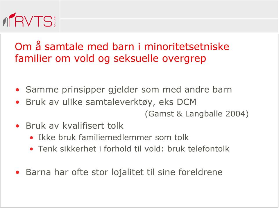 Langballe 2004) Bruk av kvalifisert tolk Ikke bruk familiemedlemmer som tolk Tenk