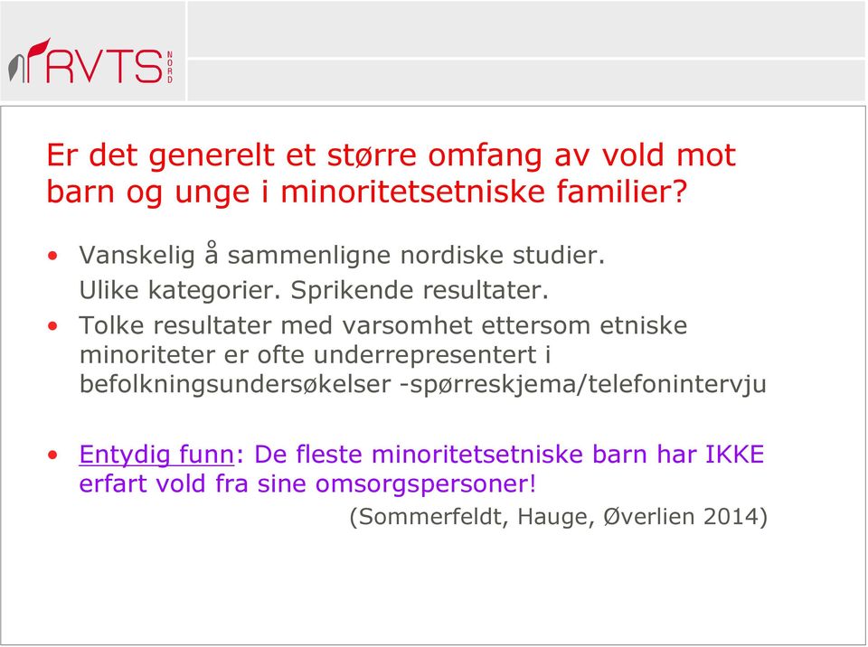 Tolke resultater med varsomhet ettersom etniske minoriteter er ofte underrepresentert i