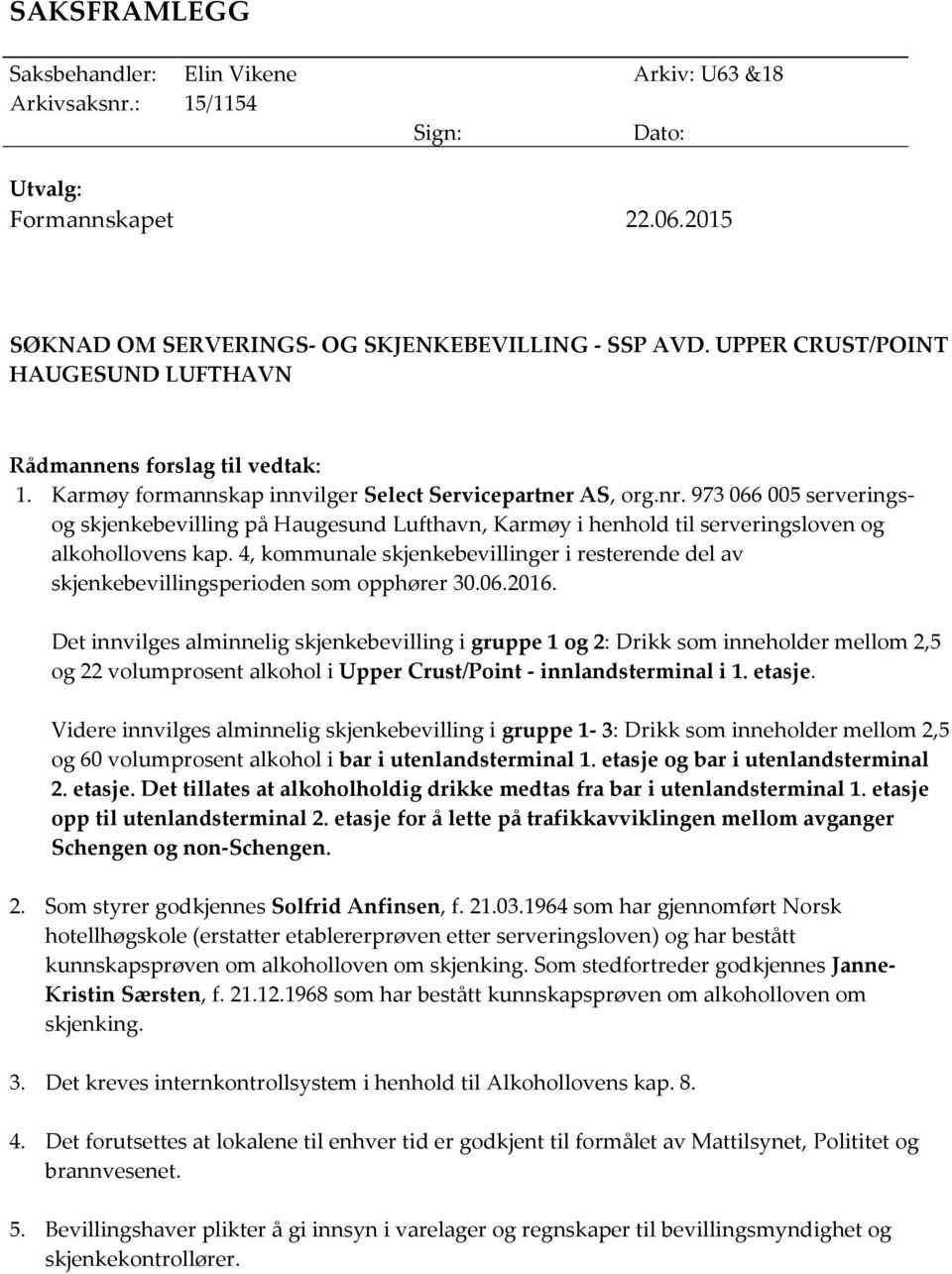 973 066 005 serveringsog skjenkebevilling på Haugesund Lufthavn, Karmøy i henhold til serveringsloven og alkohollovens kap.