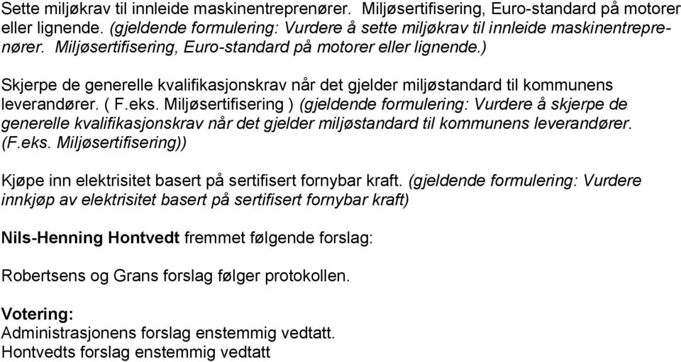 Miljøsertifisering ) (gjeldende formulering: Vurdere å skjerpe de generelle kvalifikasjonskrav når det gjelder miljøstandard til kommunens leverandører. (F.eks.