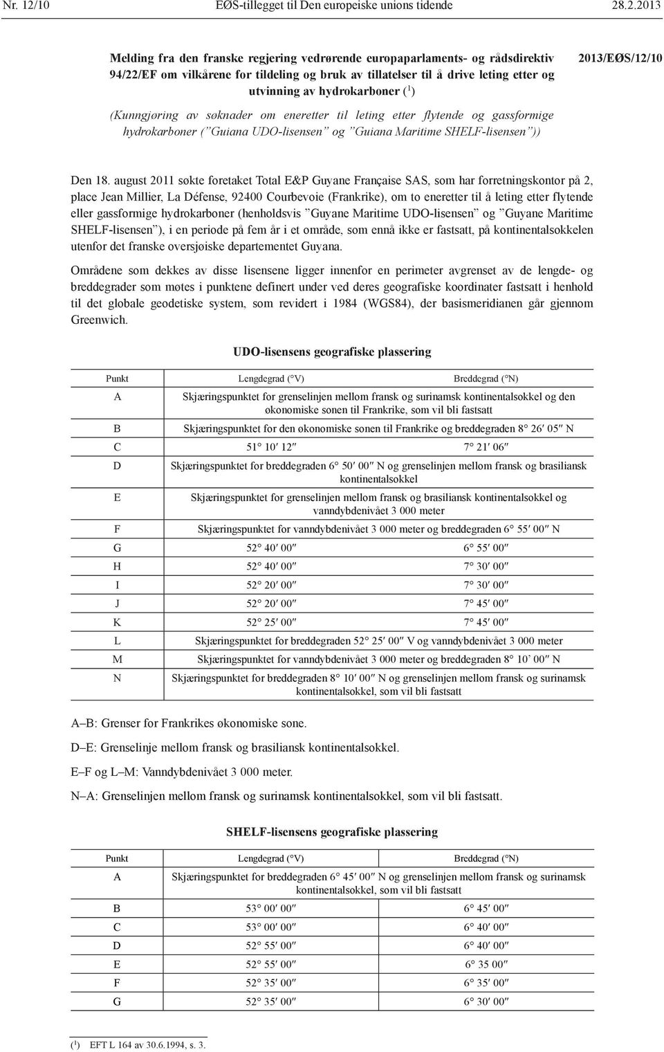 .2.2013 utvinning av hydrokarboner ( 1 ) 2013/EØS/12/10 (Kunngjøring av søknader om eneretter til leting etter flytende og gassformige hydrokarboner ( Guiana UDO-lisensen og Guiana Maritime