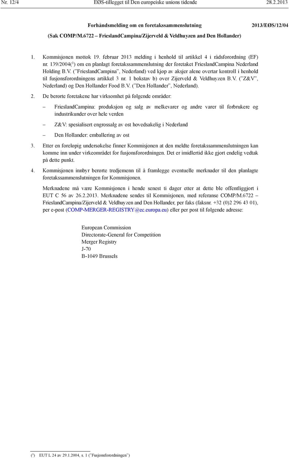 139/2004( 1 ) om en planlagt foretakssammenslutning der foretaket FrieslandCampina Nederland Holding B.V.