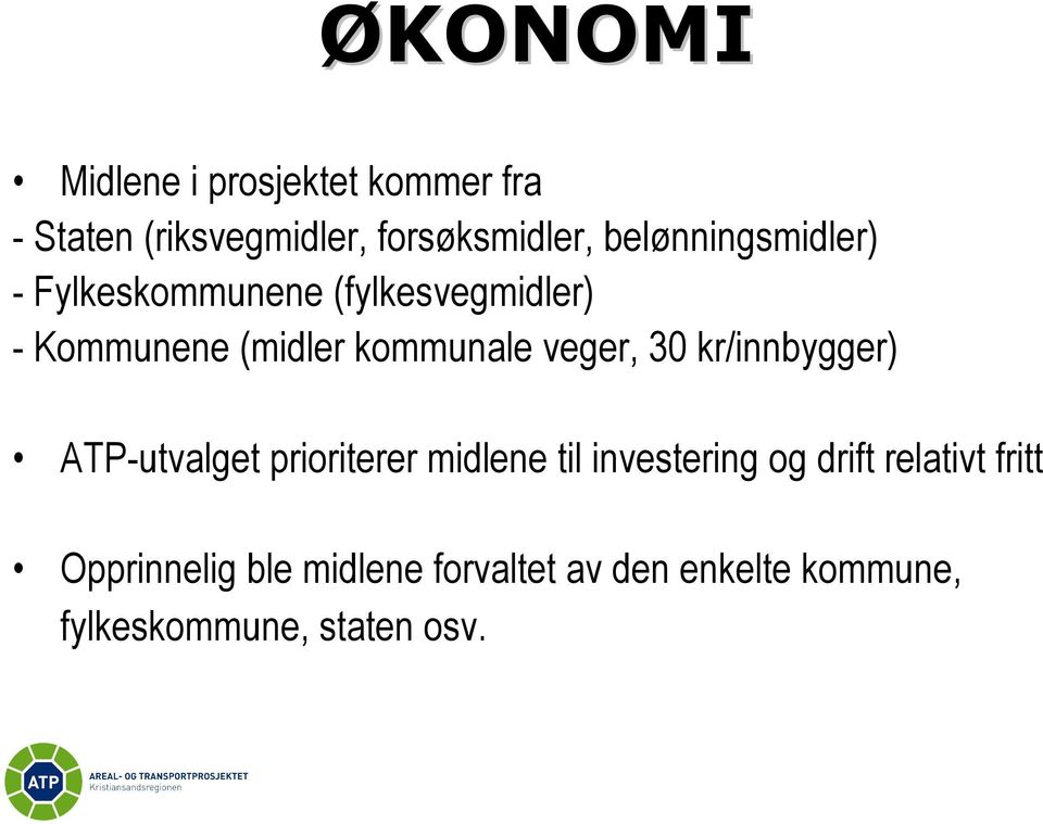 veger, 30 kr/innbygger) ATP-utvalget prioriterer midlene til investering og drift