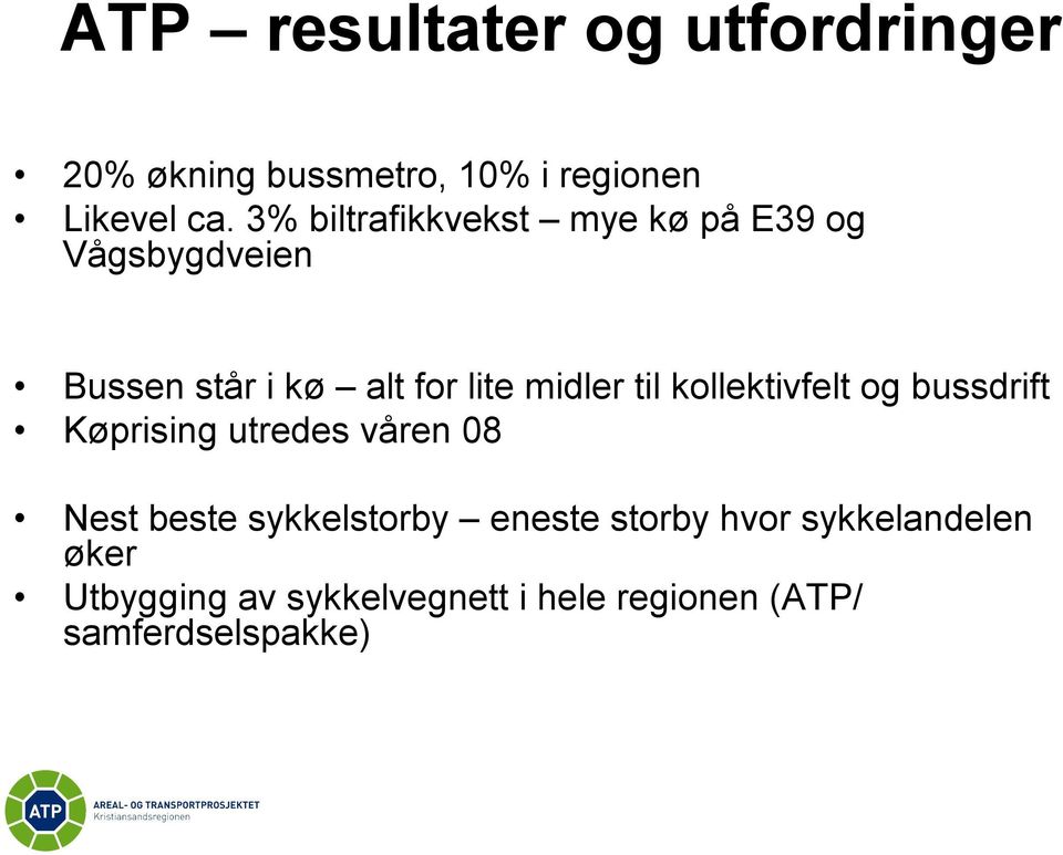 til kollektivfelt og bussdrift Køprising utredes våren 08 Nest beste sykkelstorby eneste