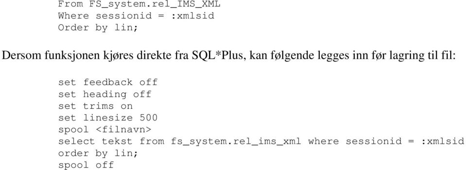 direkte fra SQL*Plus, kan følgende legges inn før lagring til fil: set feedback