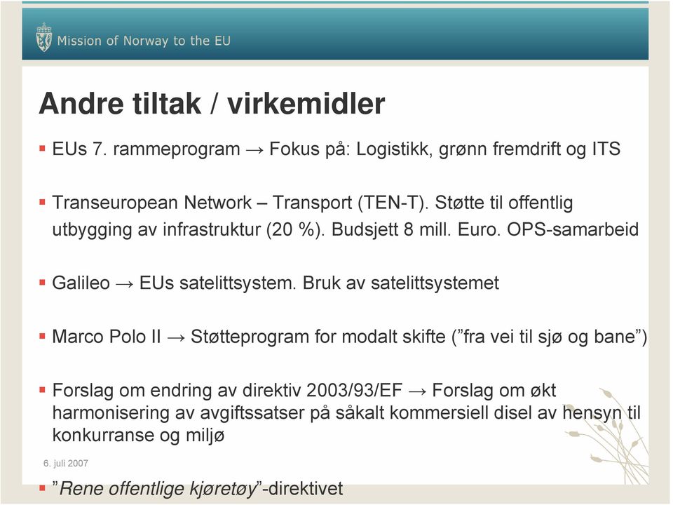 Bruk av satelittsystemet Marco Polo II Støtteprogram for modalt skifte ( fra vei til sjø og bane ) Forslag om endring av direktiv