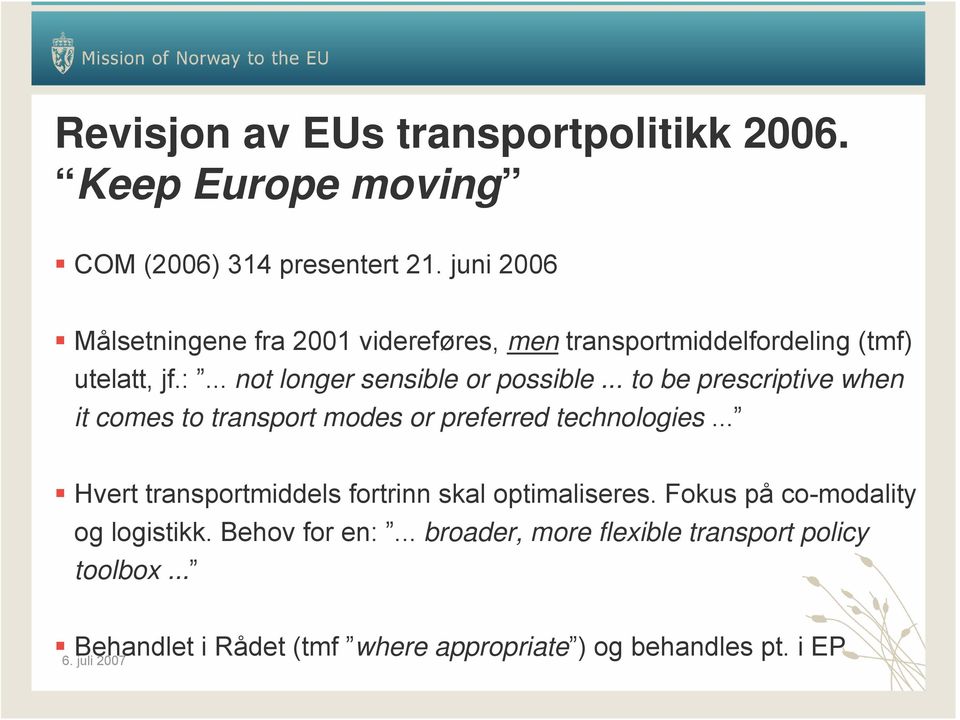 .. to be prescriptive when it comes to transport modes or preferred technologies.