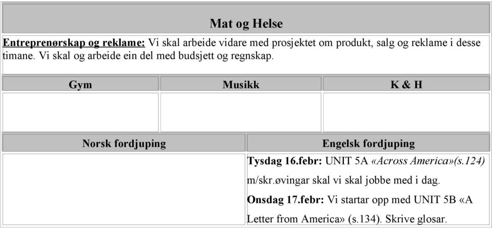 Gym Musikk K & H Norsk fordjuping Engelsk fordjuping Tysdag 16.febr: UNIT 5A «Across America»(s.