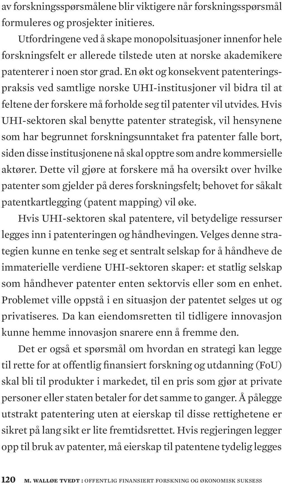 En økt og konsekvent patenteringspraksis ved samtlige norske UHI-institusjoner vil bidra til at feltene der forskere må forholde seg til patenter vil utvides.