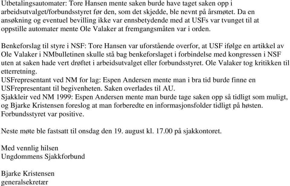 Benkeforslag til styre i NSF: Tore Hansen var uforstående overfor, at USF ifølge en artikkel av Ole Valaker i NMbulletinen skulle stå bag benkeforslaget i forbindelse med kongressen i NSF uten at