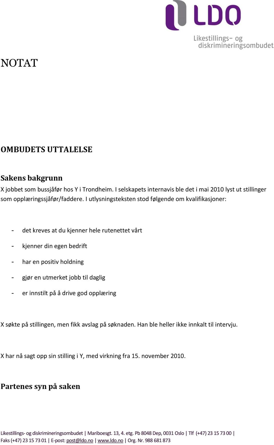 er innstilt på å drive god opplæring X søkte på stillingen, men fikk avslag på søknaden. Han ble heller ikke innkalt til intervju. X har nå sagt opp sin stilling i Y, med virkning fra 15.