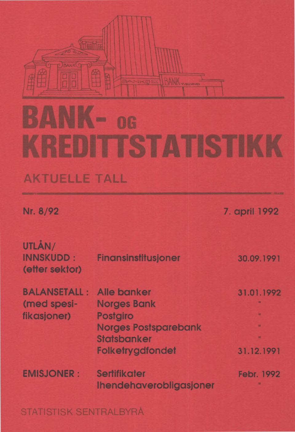 1992 (med spesi- Norges Bank fikasjoner) Postgiro Norges Postsparebank