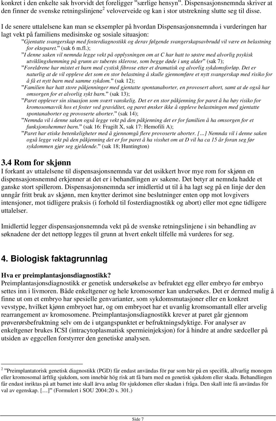 derav følgende svangerskapsavbrudd vil være en belastning for ekteparet. (sak 6 m.fl.