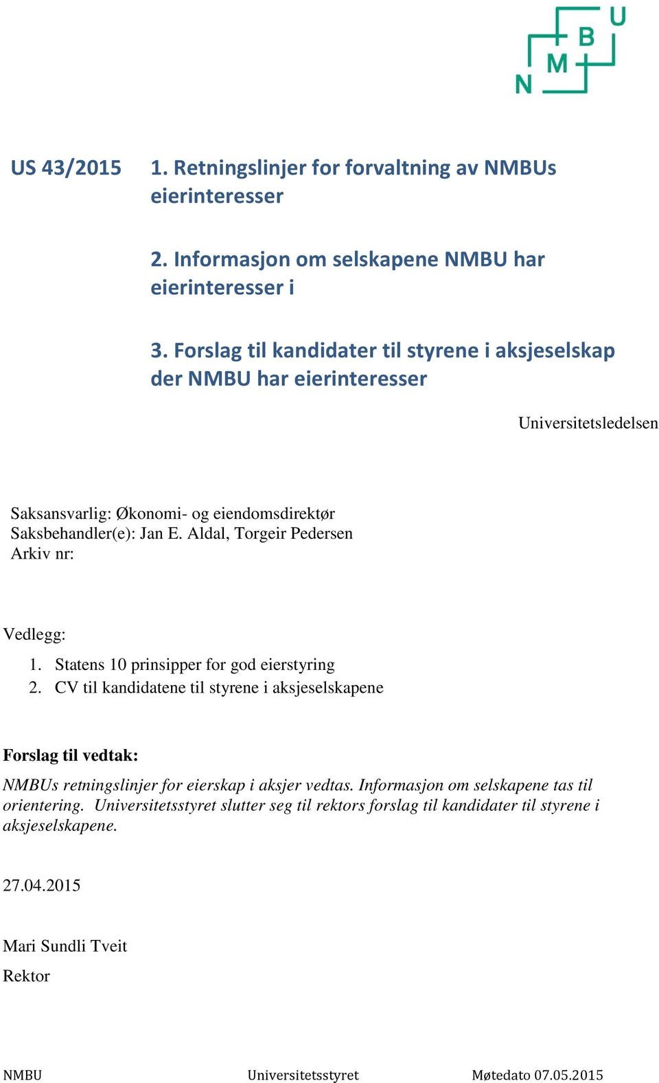 Aldal, Torgeir Pedersen Arkiv nr: Vedlegg: 1. Statens 10 prinsipper for god eierstyring 2.