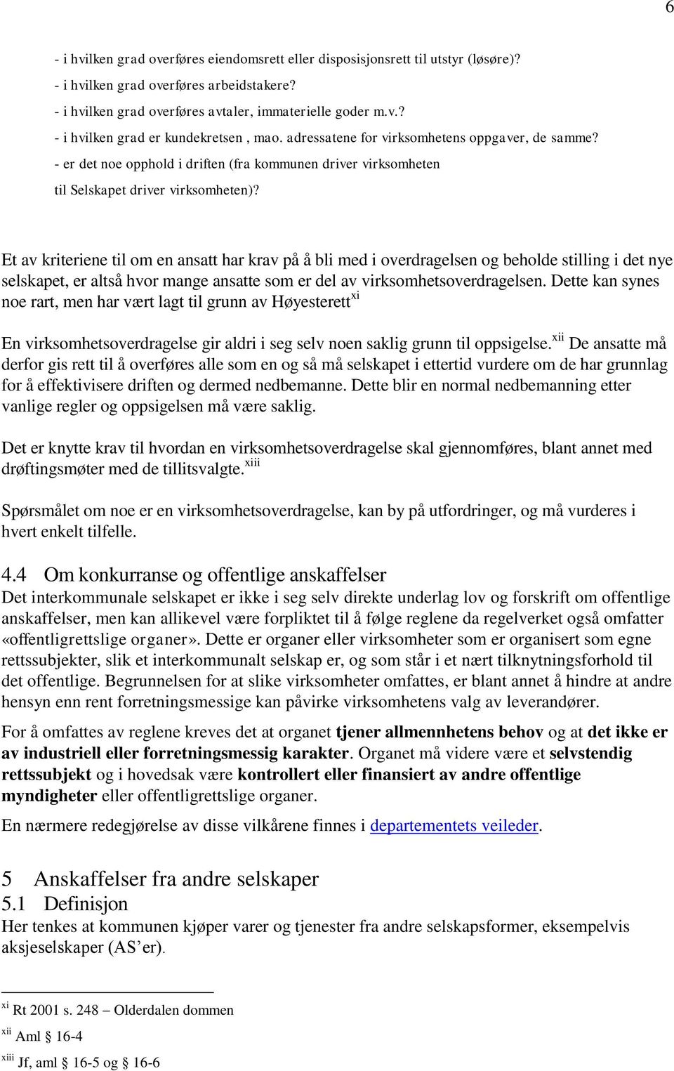 Et av kriteriene til om en ansatt har krav på å bli med i overdragelsen og beholde stilling i det nye selskapet, er altså hvor mange ansatte som er del av virksomhetsoverdragelsen.