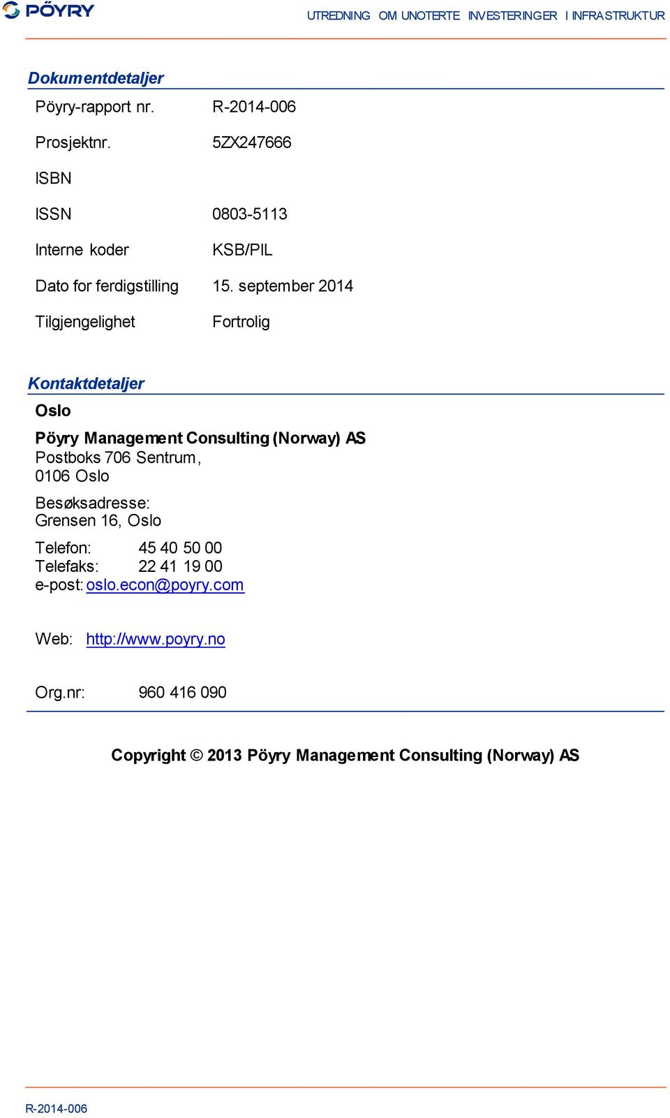 september 2014 Tilgjengelighet Fortrolig Kontaktdetaljer Oslo Pöyry Management Consulting (Norway) AS Postboks 706