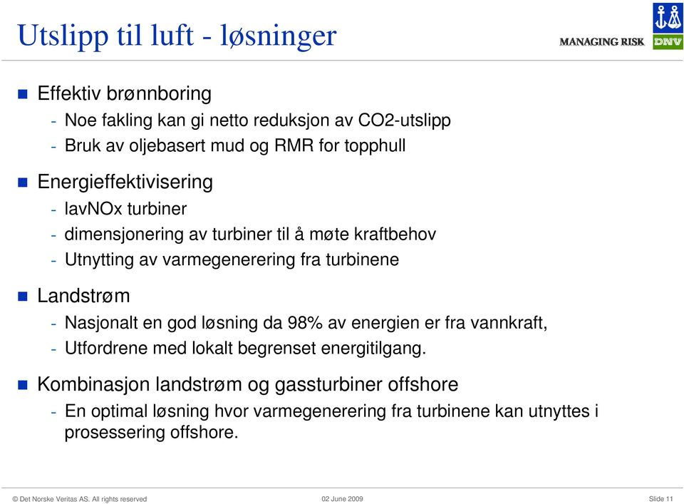 turbinene Landstrøm - Nasjonalt en god løsning da 98% av energien er fra vannkraft, - Utfordrene med lokalt begrenset energitilgang.